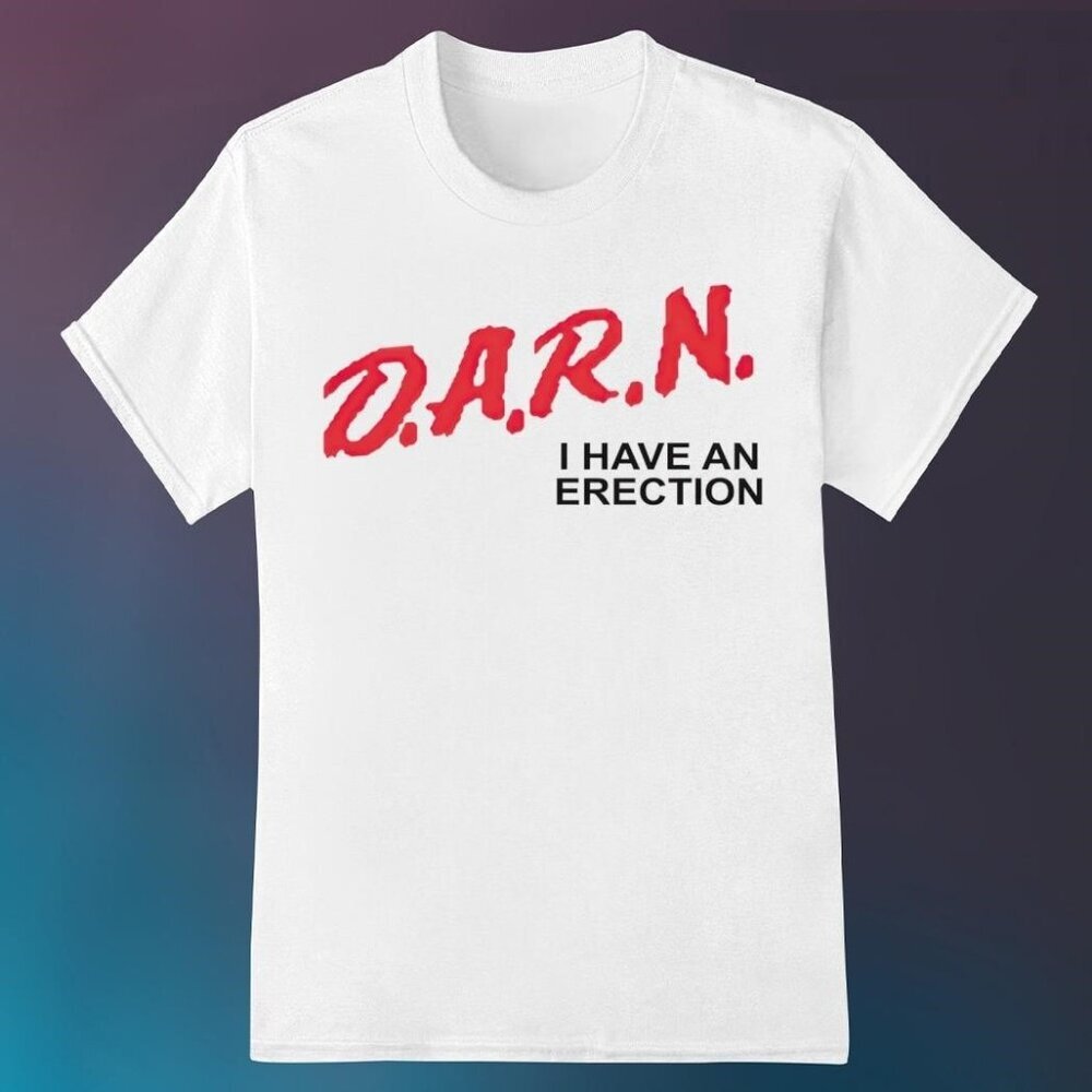 Darn I Have An Erection Funny Quote Graphic Classic Humor Statement Novelty Tee - Picture 1 of 5